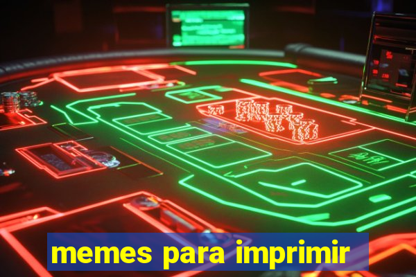 memes para imprimir